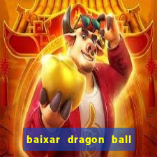 baixar dragon ball z dublado